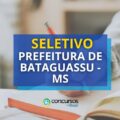 Prefeitura de Bataguassu - MS abre vagas em seletivo