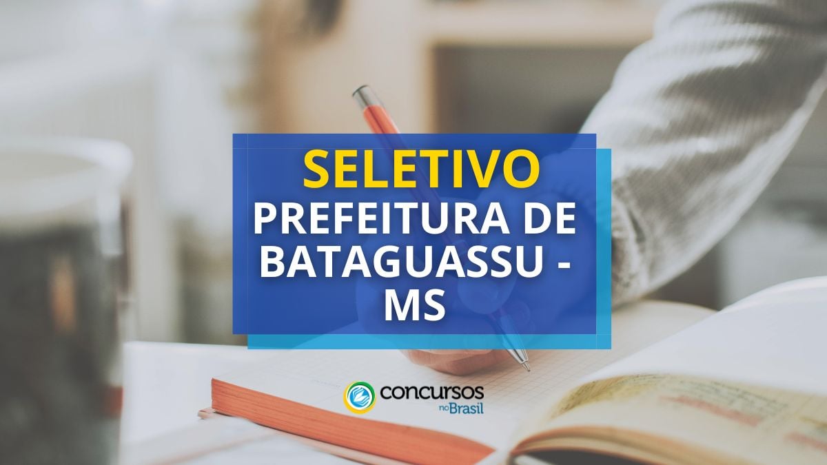 Prefeitura de Bataguassu – MS libera edital de seletivo