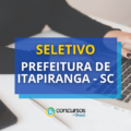 Prefeitura de Itapiranga – SC abre seletivo; R$ 8,5 mil/mês