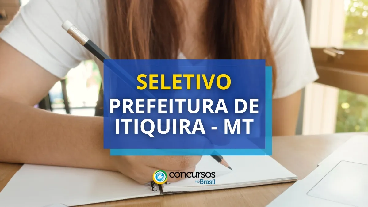 Prefeitura de Itiquira – MT abre processo seletivo; até R$ 5,6 mil