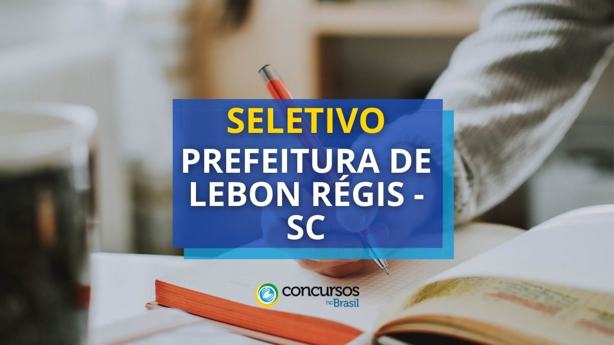 Prefeitura de Lebon Régis – SC abriu novo processo seletivo