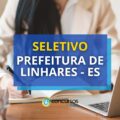 Prefeitura de Linhares - ES abre processo seletivo; até R$ 16 mil