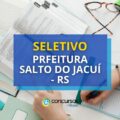 Prefeitura de Salto do Jacuí – RS abre processo seletivo