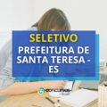 Prefeitura de Santa Teresa - ES anuncia processo seletivo