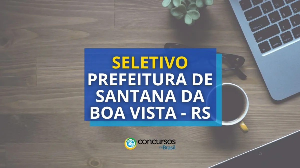 Prefeitura de Santana da Boa Vista – RS: novo seletivo é divulgado
