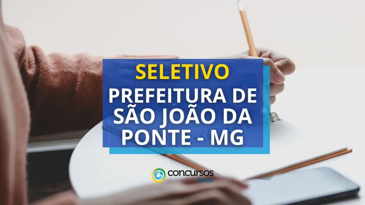 Prefeitura de São João da Ponte – MG lançou novo processo seletivo