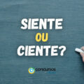 "Siente" ou "Ciente": qual é a forma correta na Língua Portuguesa?