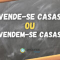 A maioria erra! 'Vende-se casas' está correto?