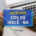 CDS de Irecê – BA abre vagas em seletivo; ganhos de R$ 4,5 mil