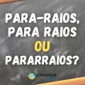 “Para-raios”, “para raios” ou “pararraios”: como se escreve?