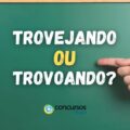 Barulho no Céu: como se fala? 'Trovejando' ou 'Trovoando'?