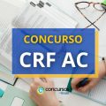 Concurso CRF AC: edital abre 110 vagas para níveis médio e superior