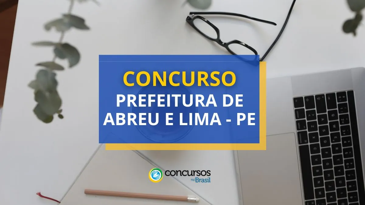 Concurso Prefeitura de Abreu e Lima – PE: ganhos até R$ 5 mil