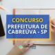Concurso Prefeitura de Cabreúva – SP: vencimentos até R$ 7 mil
