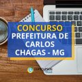 Concurso Prefeitura de Carlos Chagas – MG: até R$ 9,1 mil