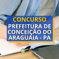 Concurso Prefeitura de Conceição do Araguaia – PA reaberto