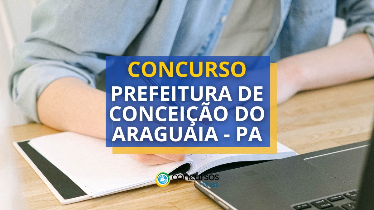 Concurso Prefeitura de Conceição do Araguaia – PA abre 1,8 mil vagas