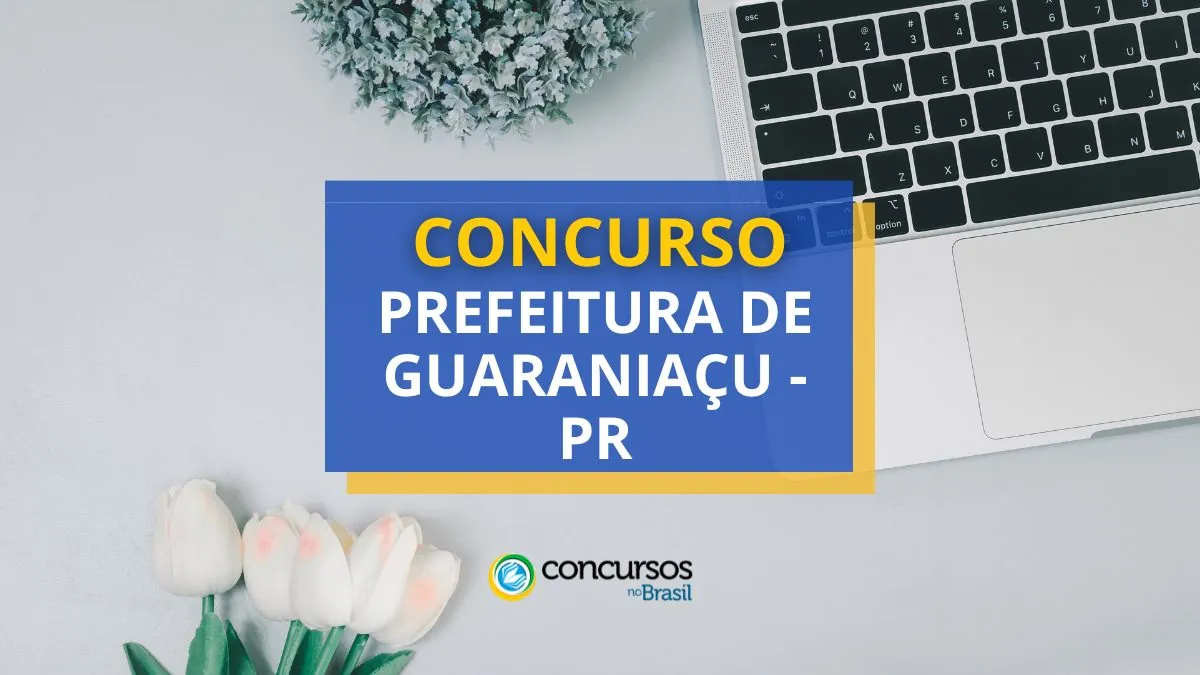 Concurso Prefeitura de Guaraniaçu – PR: até R$ 21,2 mil