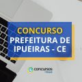 Concurso Prefeitura de Ipueiras – CE: edital abre 240 vagas