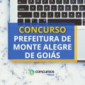 Concurso Prefeitura de Monte Alegre de Goiás – GO: 219 vagas