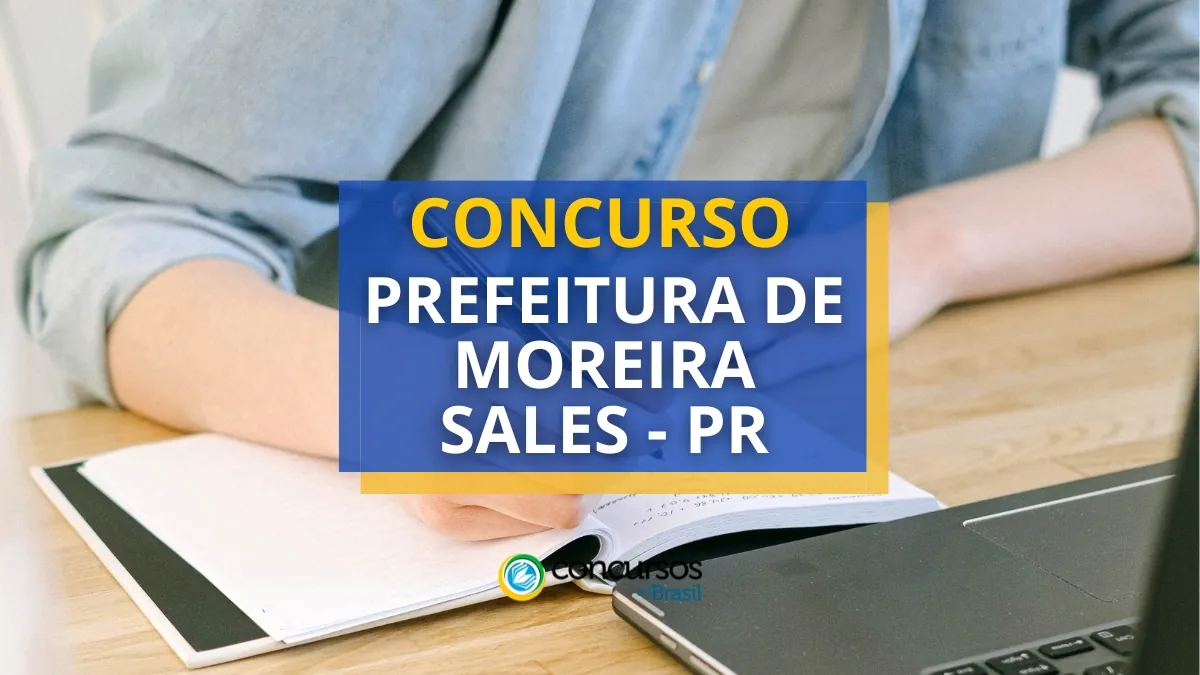 Concurso Prefeitura de Moreira Sales – PR oferece até R$ 6 mil