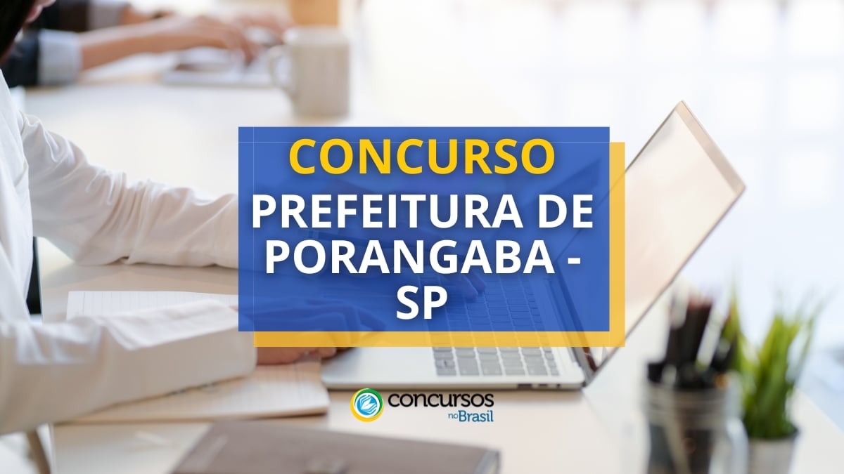 Concurso Prefeitura de Porangaba – SP: vencimentos até R$ 4,6 mil