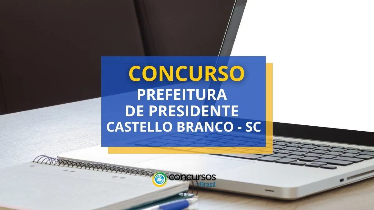 Concurso Prefeitura de Presidente Castello Branco – SC: edital