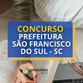 Concurso Prefeitura de São Francisco do Sul – SC: até 19,7 mil