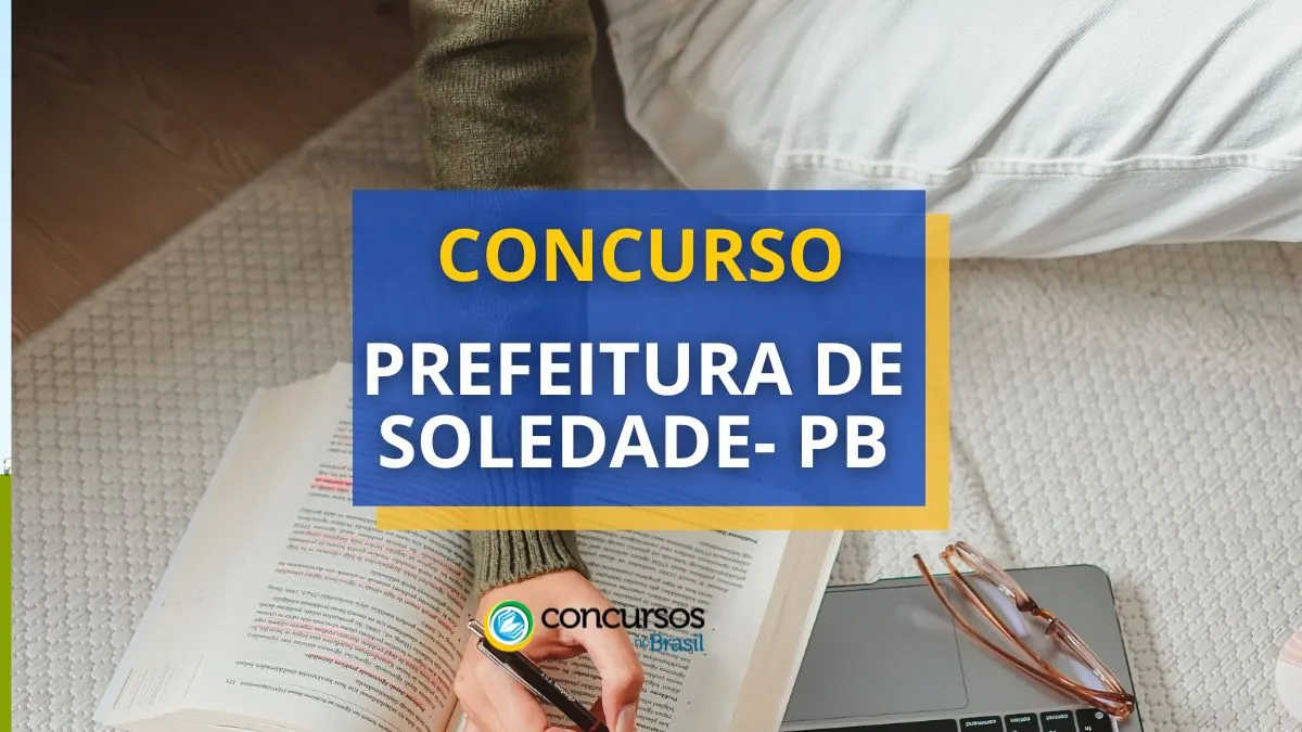 Concurso Prefeitura de Soledade – PB: até R$ 8,3 mil mensais