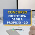 Concurso Prefeitura de Vila Propício – GO: edital retificado