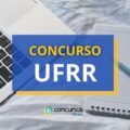 Concurso UFRR: vagas de Técnico Administrativo; até R$ 5,5 mil