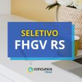 FHGV RS abre vagas em processo seletivo simplificado