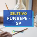 FUNBEPE SP paga até R$ 5,9 mil em processo seletivo