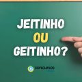 “Jeitinho” ou “Geitinho”: qual é o correto na norma culta?