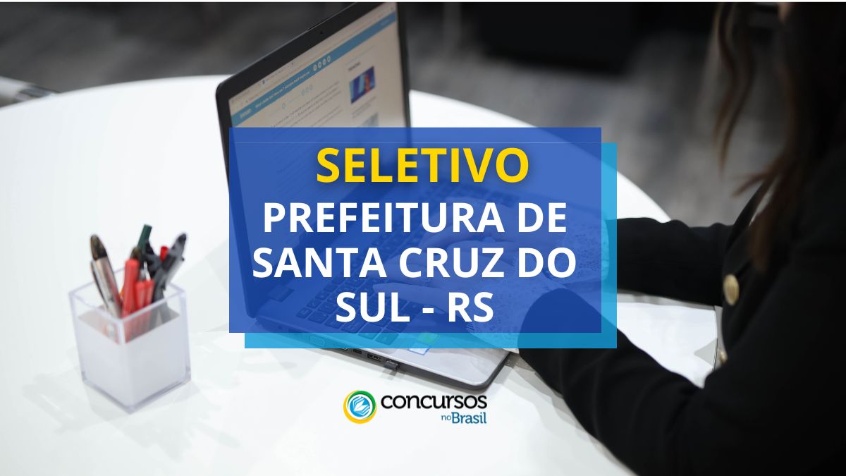 Processo seletivo Prefeitura de Santa Cruz do Sul, Prefeitura de Santa Cruz do Sul, vagas Prefeitura de Santa Cruz do Sul, edital Prefeitura de Santa Cruz do Sul.