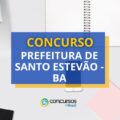 Concurso Prefeitura de Santo Estevão - BA tem mais de 210 vagas