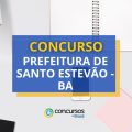 Concurso Prefeitura de Santo Estevão – BA tem mais de 210 vagas