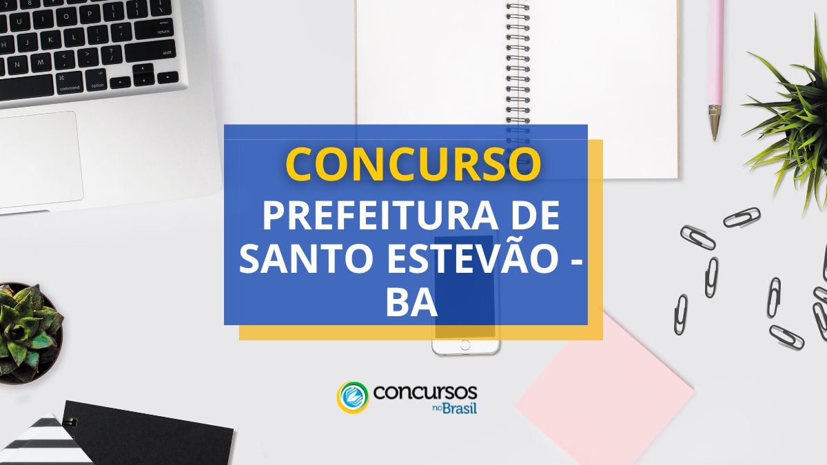 Concurso Prefeitura de Santo Estevão – BA tem mais de 210 vagas