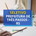 Prefeitura de Três Passos – RS paga até R$ 7,8 mil em seletivo