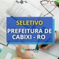 Prefeitura de Cabixi – RO libera edital de processo seletivo