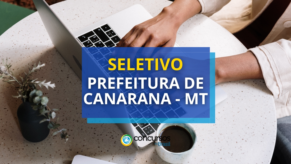 Prefeitura de Canarana – MT publica edital de processo seletivo