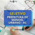 Prefeitura de Manoel Urbano – AC: edital de seletivo