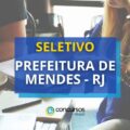Prefeitura de Mendes – RJ divulga seletivo com 100 vagas