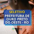 Prefeitura de Ouro Preto do Oeste – RO abre 2 editais de seletivo