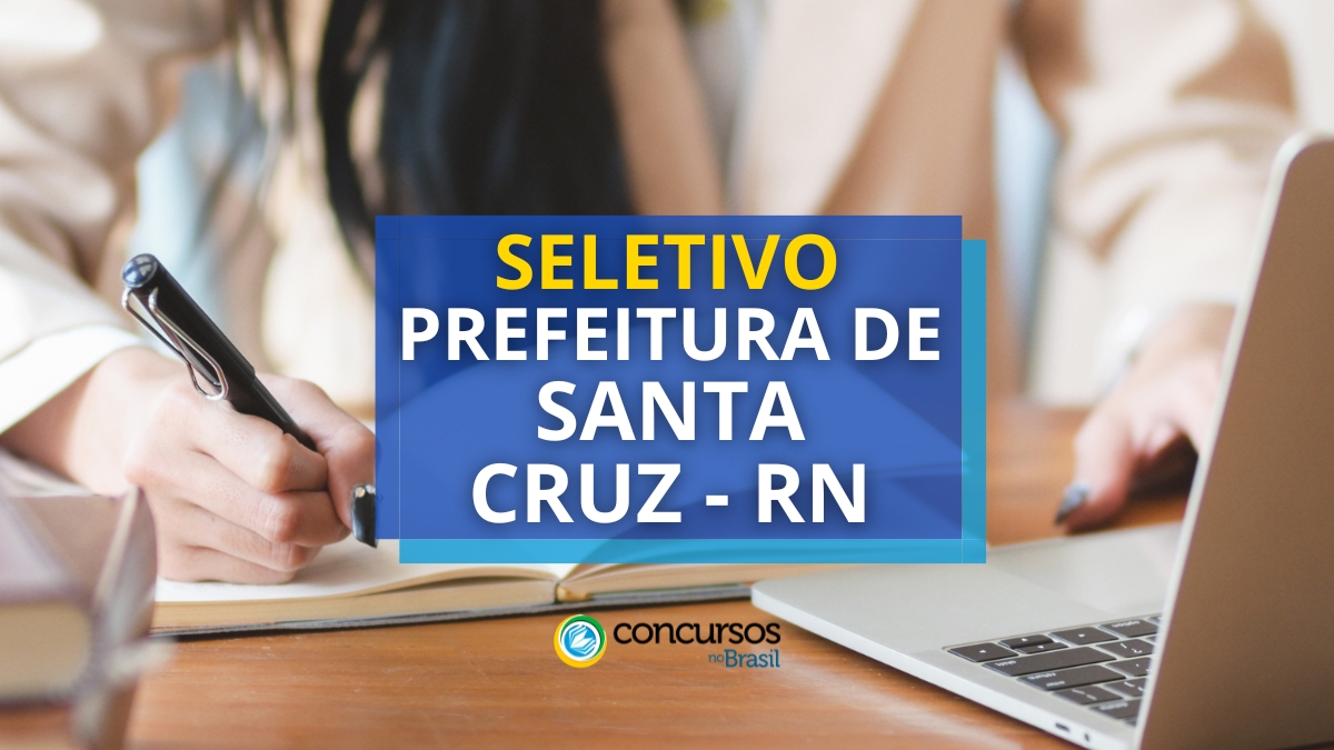 Prefeitura de Santa Cruz – RN abre edital de processo seletivo