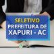 Prefeitura de Xapuri - AC abre edital de processo seletivo