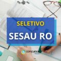 SESAU RO abre seletivo para novas contratações; até R$ 14.762,61