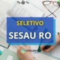 SESAU RO divulga 152 vagas em novo processo seletivo