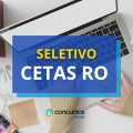 CETAS RO abre vagas em processo seletivo simplificado