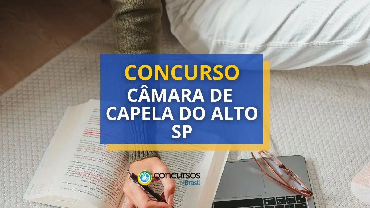 Concurso Câmara de Capela do Alto – SP: salário até R$ 6.051